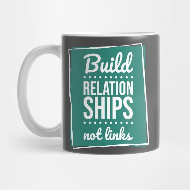 BUILD RELATIONSHIPS NOT LINKS by Hashed Art